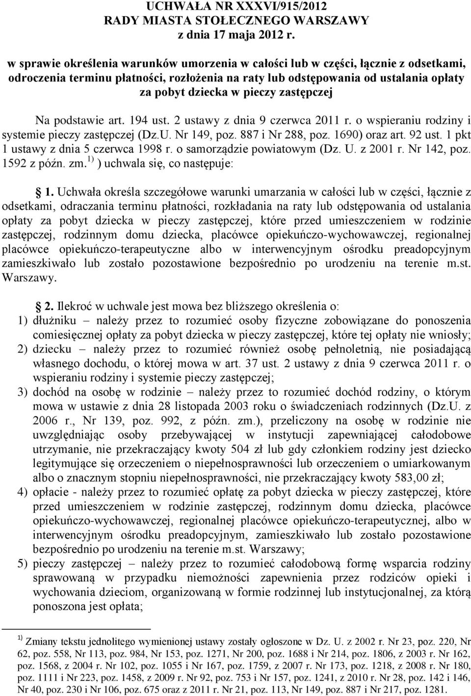 zastępczej Na podstawie art. 194 ust. 2 ustawy z dnia 9 czerwca 2011 r. o wspieraniu rodziny i systemie pieczy zastępczej (Dz.U. Nr 149, poz. 887 i Nr 288, poz. 1690) oraz art. 92 ust.