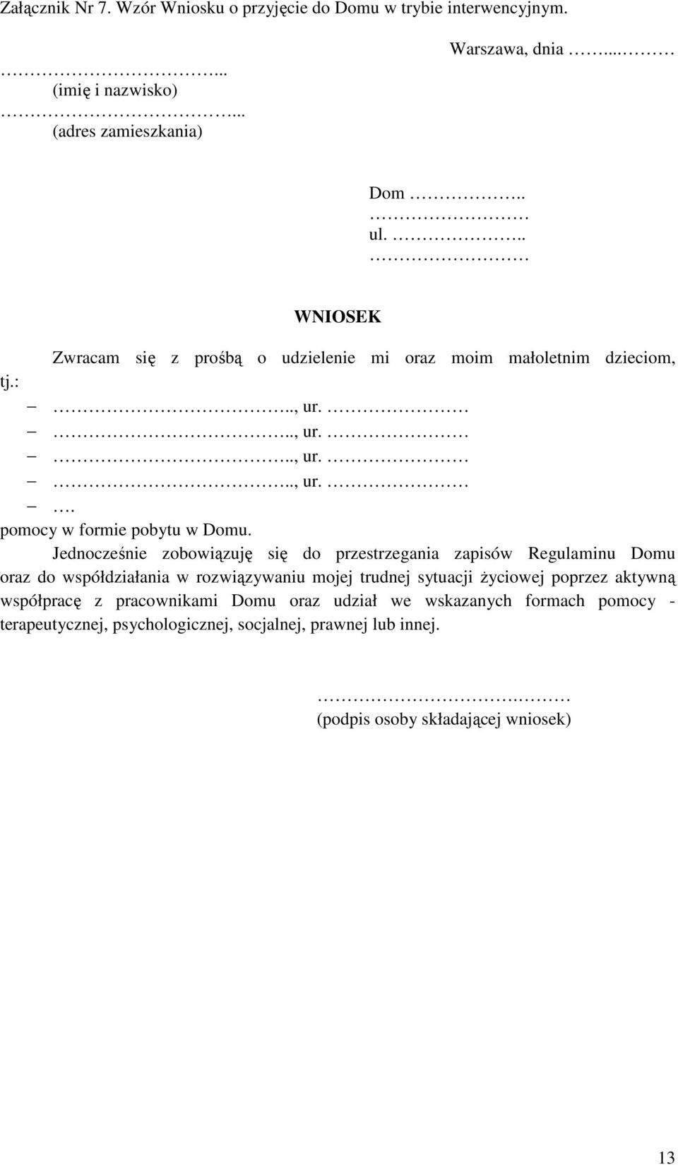 Jednocześnie zobowiązuję się do przestrzegania zapisów Regulaminu Domu oraz do współdziałania w rozwiązywaniu mojej trudnej sytuacji Ŝyciowej poprzez