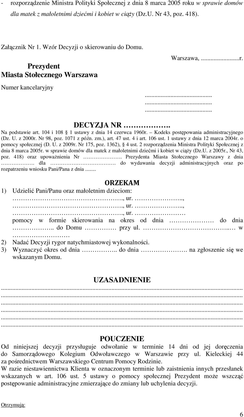 Kodeks postępowania administracyjnego (Dz. U. z 2000r. Nr 98, poz. 1071 z późn. zm.), art. 47 ust. 4 i art. 106 ust. 1 ustawy z dnia 12 marca 2004r. o pomocy społecznej (D. U. z 2009r. Nr 175, poz.