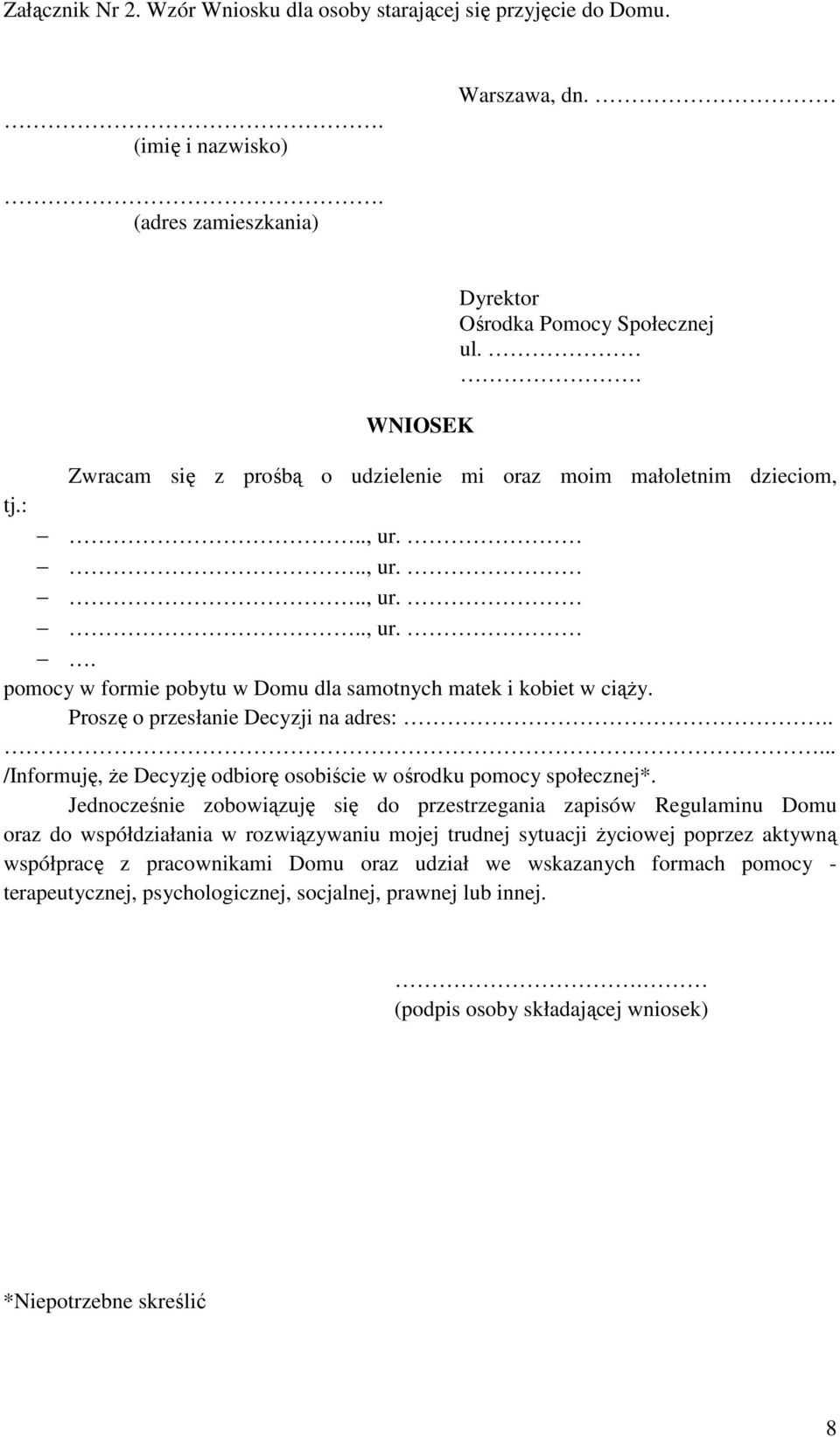 Proszę o przesłanie Decyzji na adres:..... /Informuję, Ŝe Decyzję odbiorę osobiście w ośrodku pomocy społecznej*.