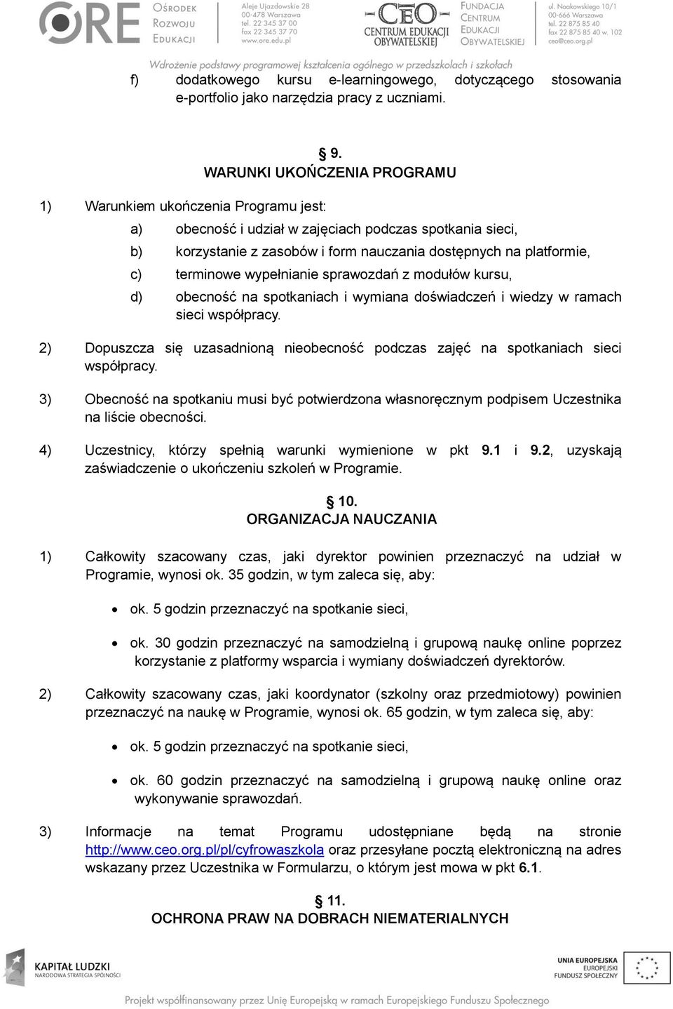 kursu, d) obecność na spotkaniach i wymiana doświadczeń i wiedzy w ramach sieci współpracy. 2) Dopuszcza się uzasadnioną nieobecność podczas zajęć na spotkaniach sieci współpracy.