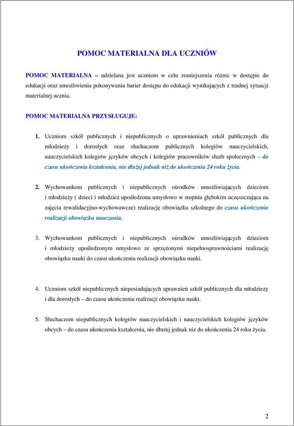Uczniom szkół publicznych i niepublicznych o uprawnieniach szkół publicznych dla młodzieży i dorosłych oraz słuchaczom publicznych kolegiów nauczycielskich, nauczycielskich kolegiów języków obcych i