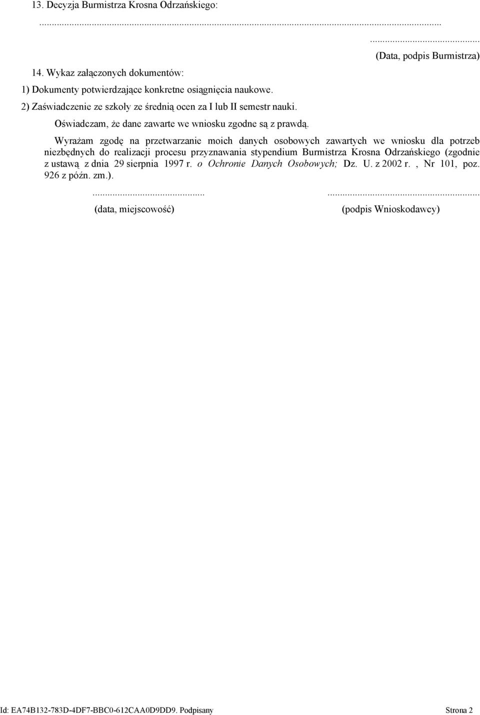 ... (Data, podpis Burmistrza) Wyrażam zgodę na przetwarzanie moich danych osobowych zawartych we wniosku dla potrzeb niezbędnych do realizacji procesu przyznawania stypendium