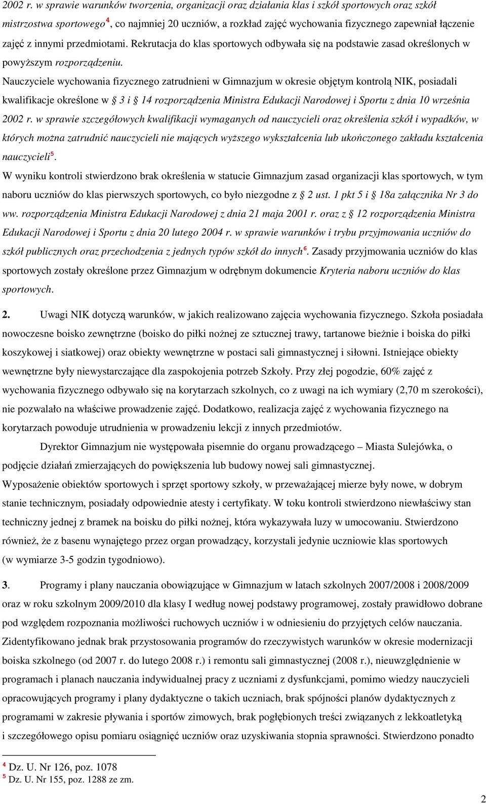 zajęć z innymi przedmiotami. Rekrutacja do klas sportowych odbywała się na podstawie zasad określonych w powyŝszym rozporządzeniu.