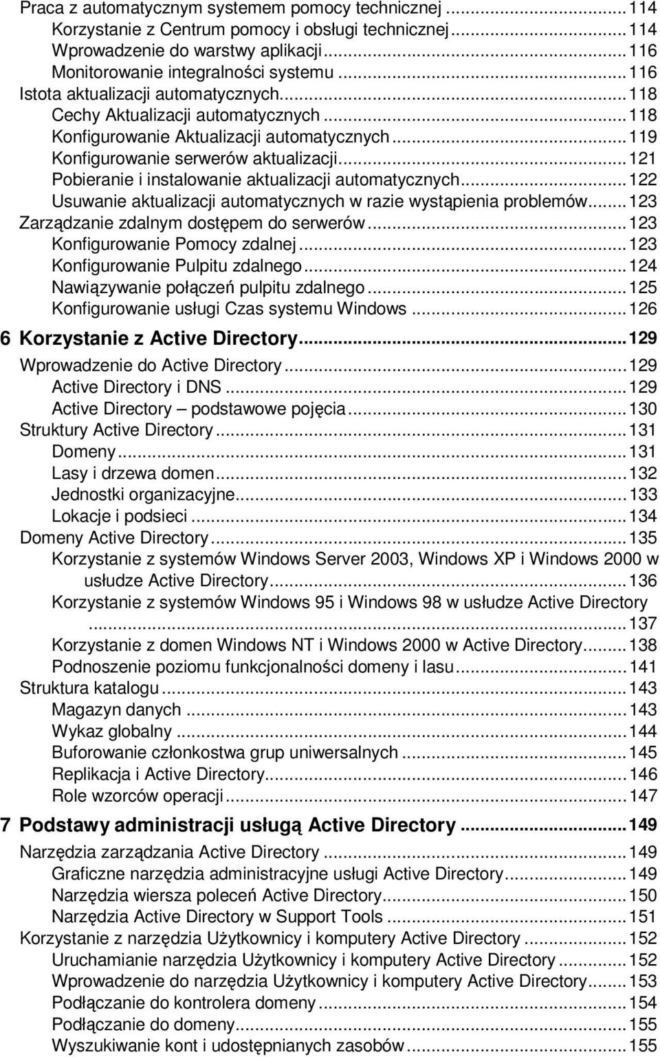 .. 121 Pobieranie i instalowanie aktualizacji automatycznych... 122 Usuwanie aktualizacji automatycznych w razie wystąpienia problemów... 123 Zarządzanie zdalnym dostępem do serwerów.