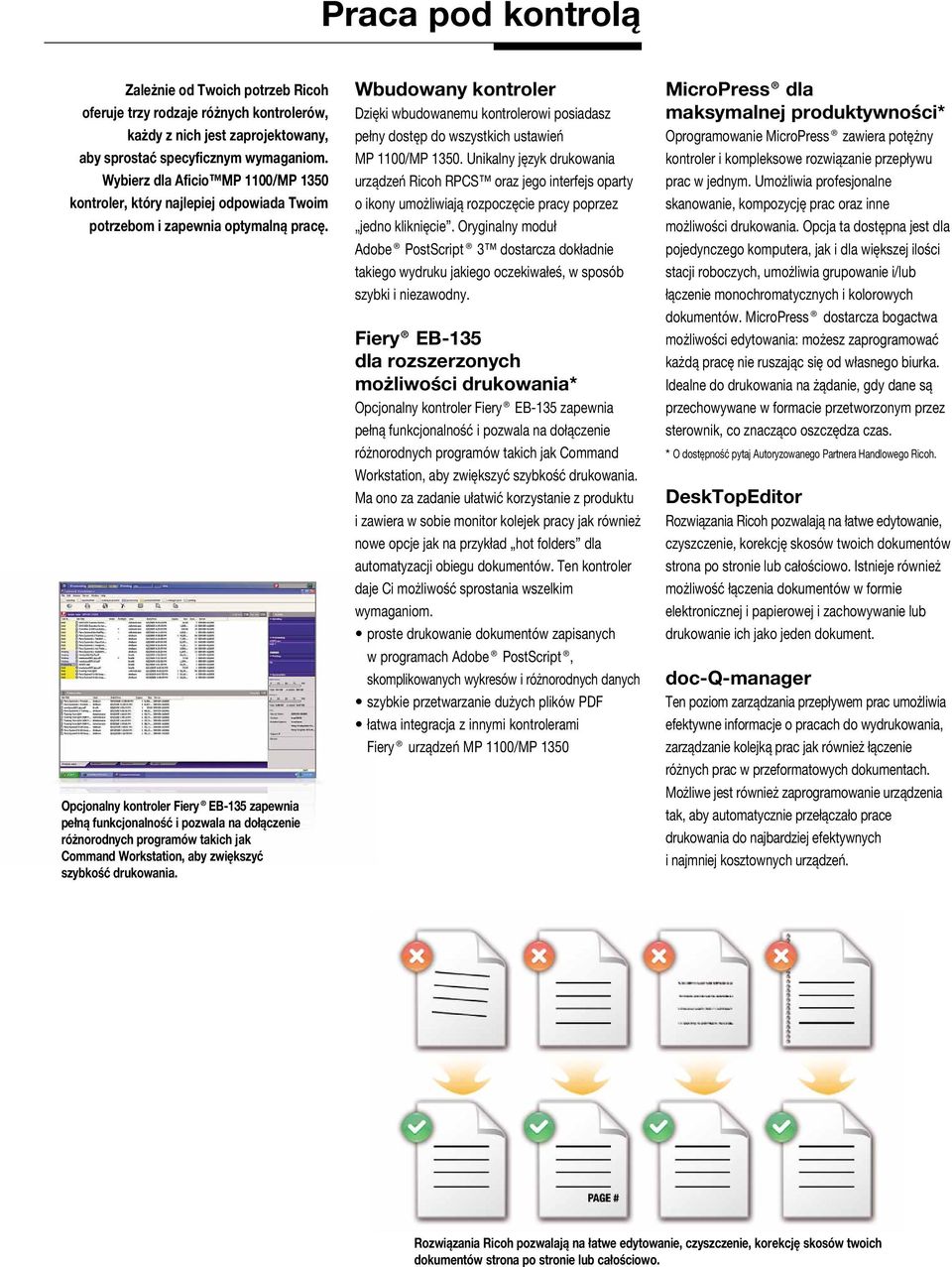 Opcjonalny kontroler Fiery EB-135 zapewnia pełną funkcjonalność i pozwala na dołączenie różnorodnych programów takich jak Command Workstation, aby zwiększyć szybkość drukowania.