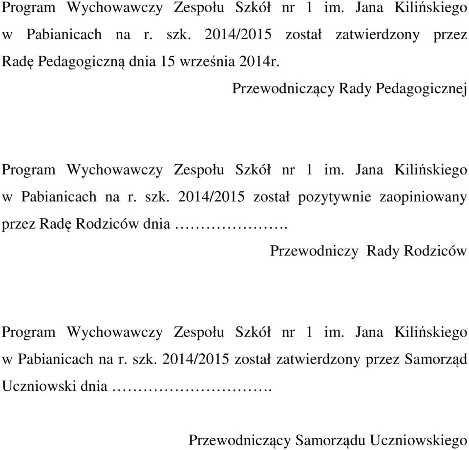 Przewodniczący Rady Pedagogicznej  2014/2015 został pozytywnie zaopiniowany przez Radę Rodziców dnia.