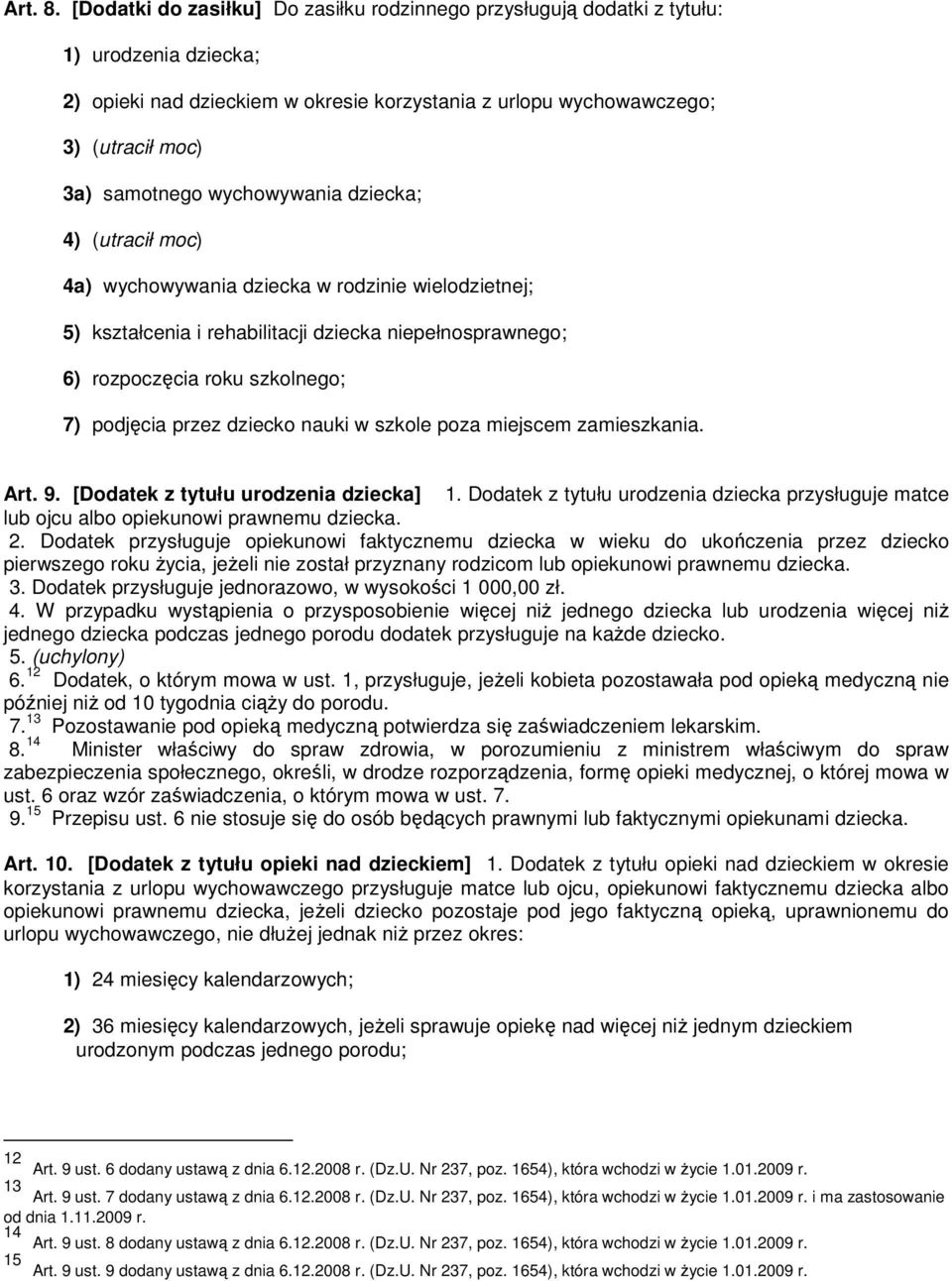 wychowywania dziecka; 4) (utracił moc) 4a) wychowywania dziecka w rodzinie wielodzietnej; 5) kształcenia i rehabilitacji dziecka niepełnosprawnego; 6) rozpoczęcia roku szkolnego; 7) podjęcia przez