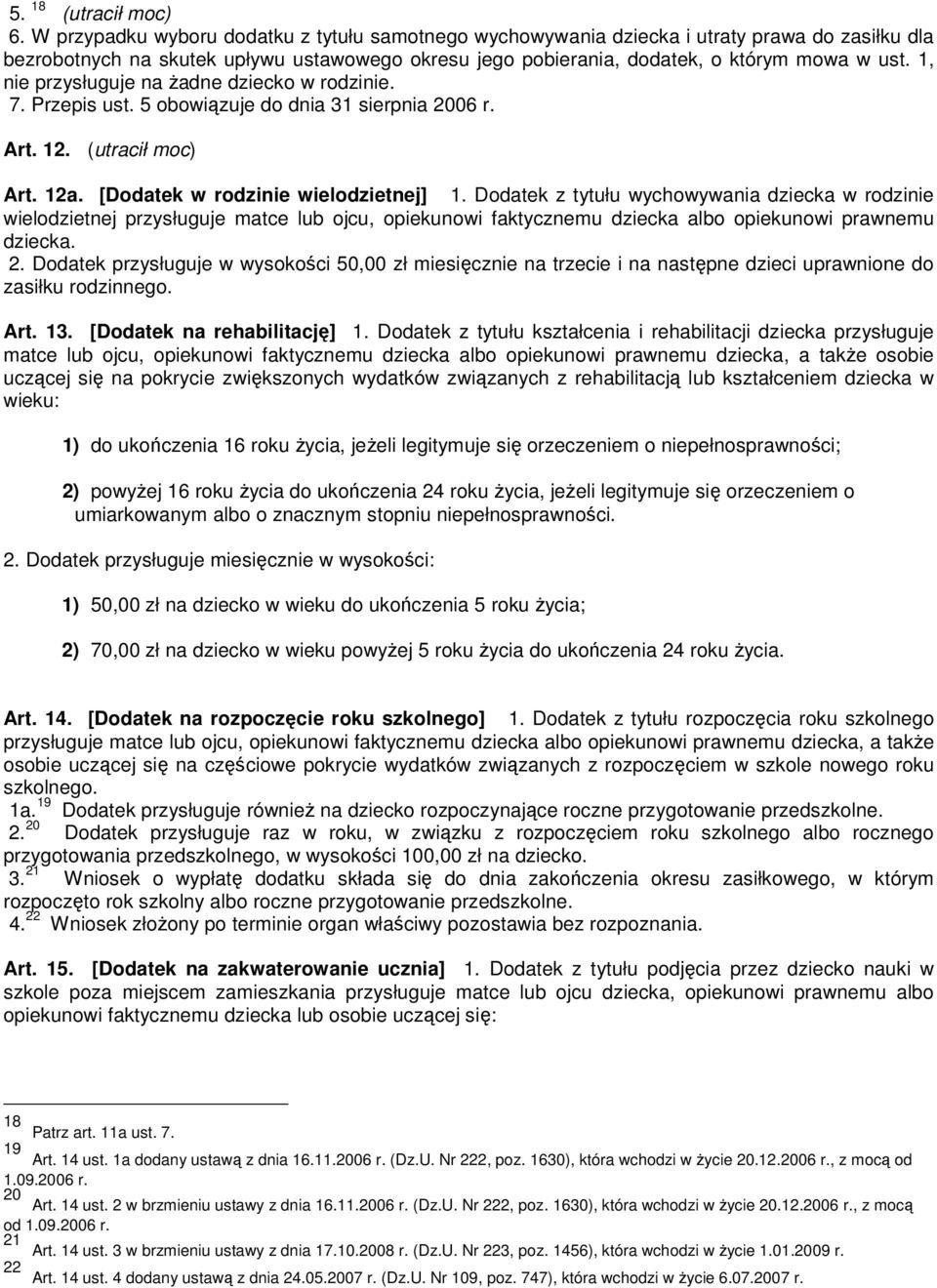 1, nie przysługuje na Ŝadne dziecko w rodzinie. 7. Przepis ust. 5 obowiązuje do dnia 31 sierpnia 2006 r. 5. 18 Art. 12. (utracił moc) Art. 12a. [Dodatek w rodzinie wielodzietnej] 1.