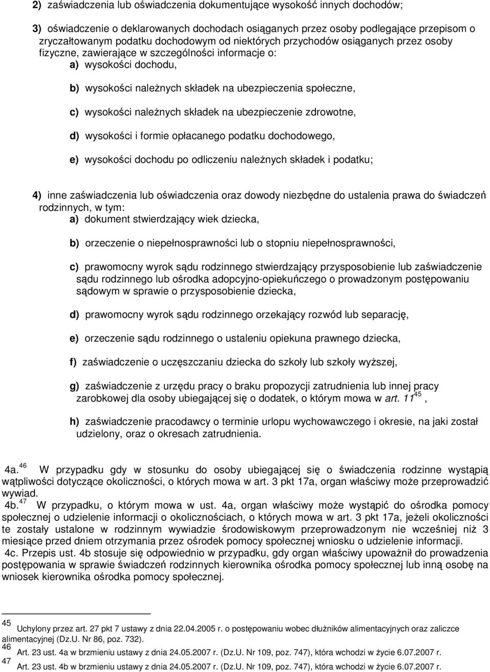 naleŝnych składek na ubezpieczenie zdrowotne, d) wysokości i formie opłacanego podatku dochodowego, e) wysokości dochodu po odliczeniu naleŝnych składek i podatku; 4) inne zaświadczenia lub