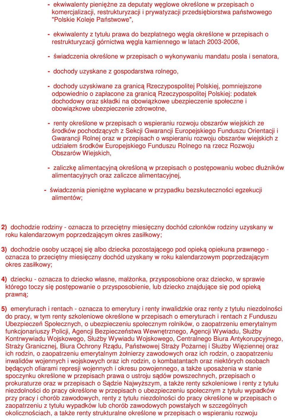 dochody uzyskane z gospodarstwa rolnego, - dochody uzyskiwane za granicą Rzeczypospolitej Polskiej, pomniejszone odpowiednio o zapłacone za granicą Rzeczypospolitej Polskiej: podatek dochodowy oraz