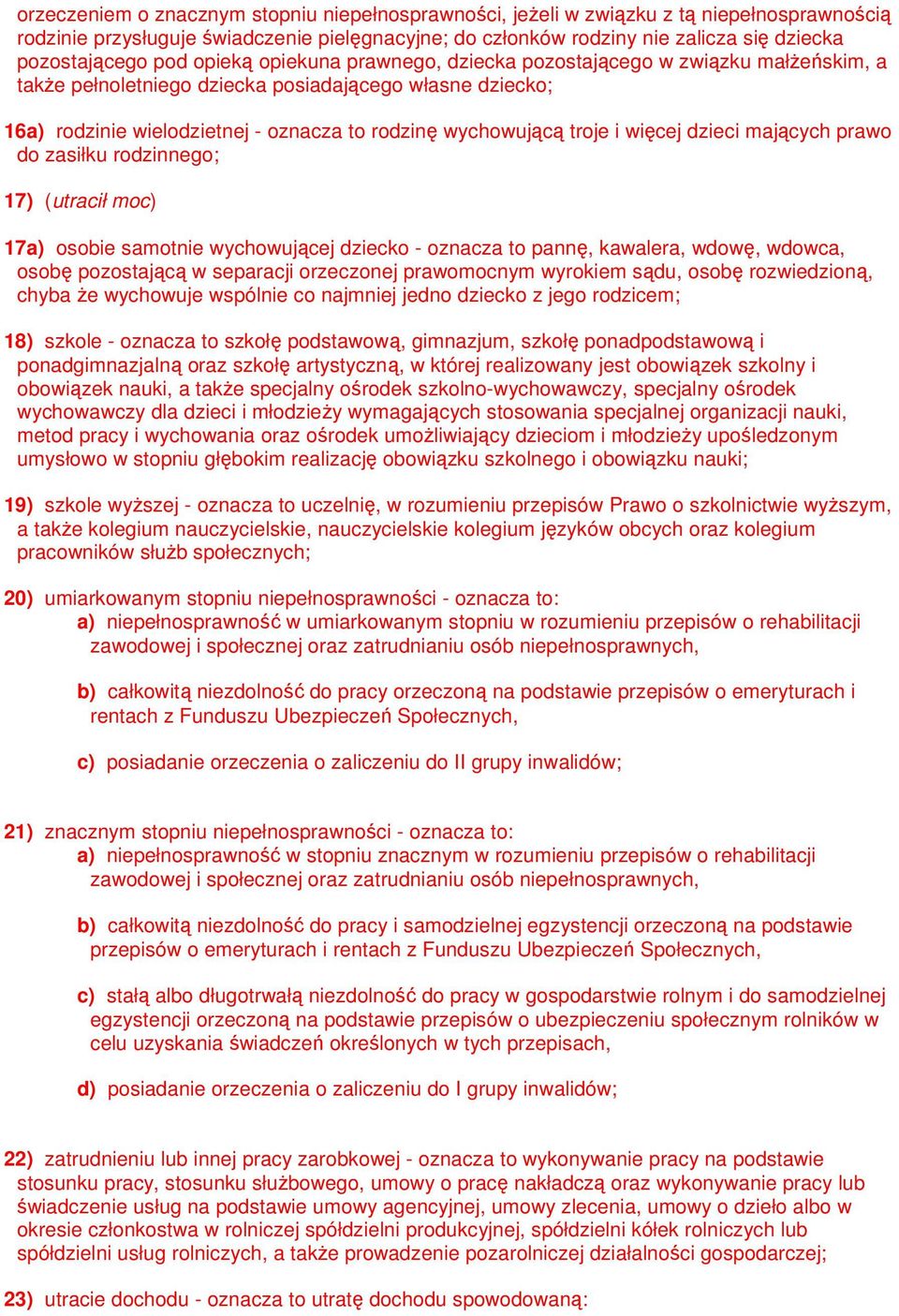 troje i więcej dzieci mających prawo do zasiłku rodzinnego; 17) (utracił moc) 17a) osobie samotnie wychowującej dziecko - oznacza to pannę, kawalera, wdowę, wdowca, osobę pozostającą w separacji