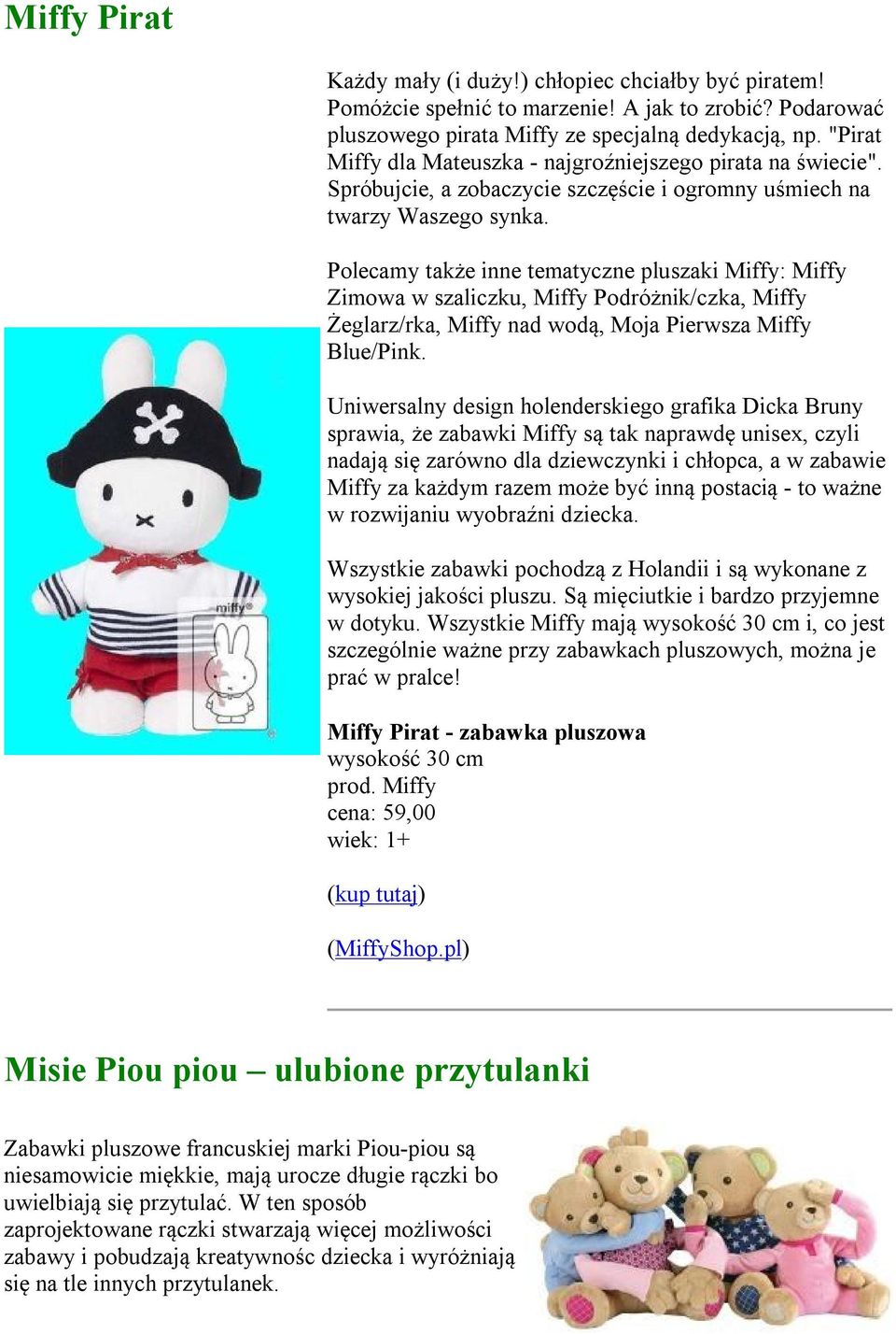 Polecamy także inne tematyczne pluszaki Miffy: Miffy Zimowa w szaliczku, Miffy Podróżnik/czka, Miffy Żeglarz/rka, Miffy nad wodą, Moja Pierwsza Miffy Blue/Pink.