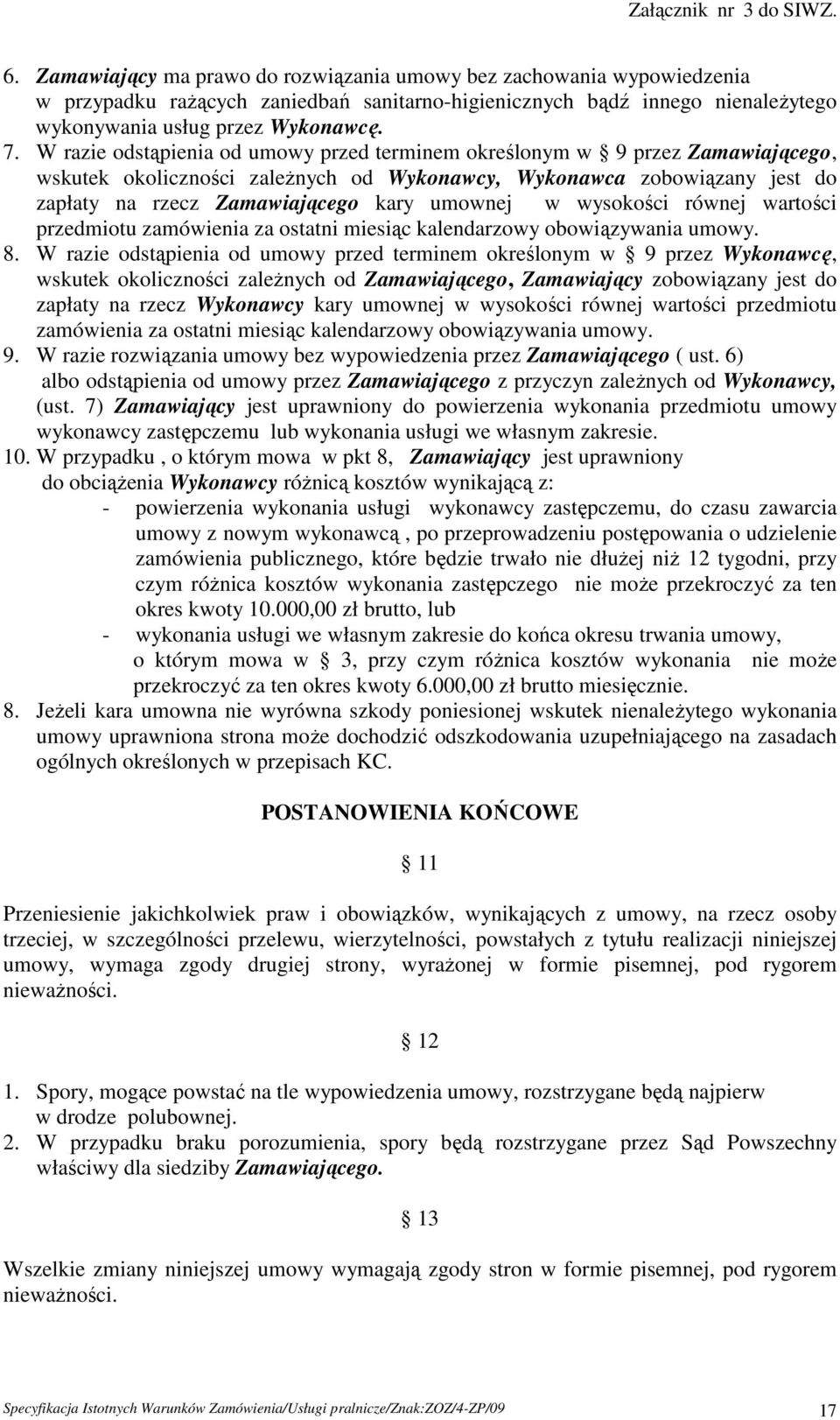 w wysokości równej wartości przedmiotu zamówienia za ostatni miesiąc kalendarzowy obowiązywania umowy. 8.