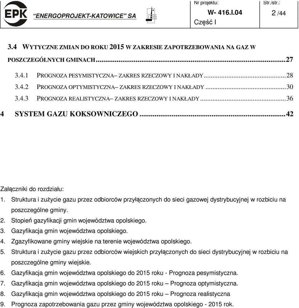 Struktura i zu ycie gazu przez odbiorców przył czonych do sieci gazowej dystrybucyjnej w rozbiciu na poszczególne gminy. 2. Stopie gazyfikacji gmin województwa opolskiego. 3.