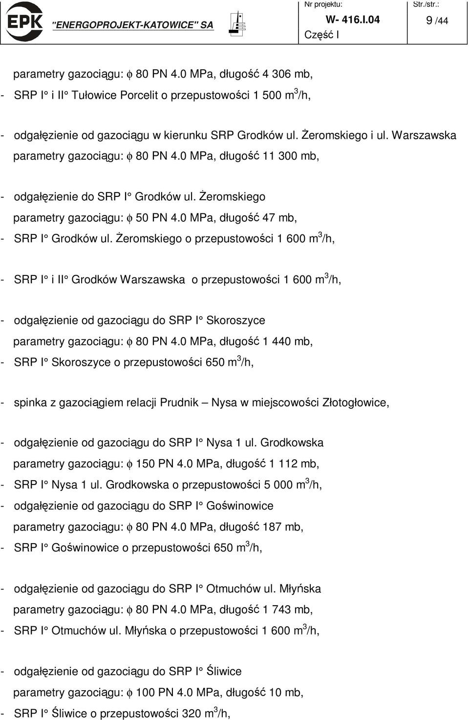 0 MPa, długo 11 300 mb, - odgał zienie do SRP I Grodków ul. eromskiego parametry gazoci gu: φ 50 PN 4.0 MPa, długo 47 mb, - SRP I Grodków ul.