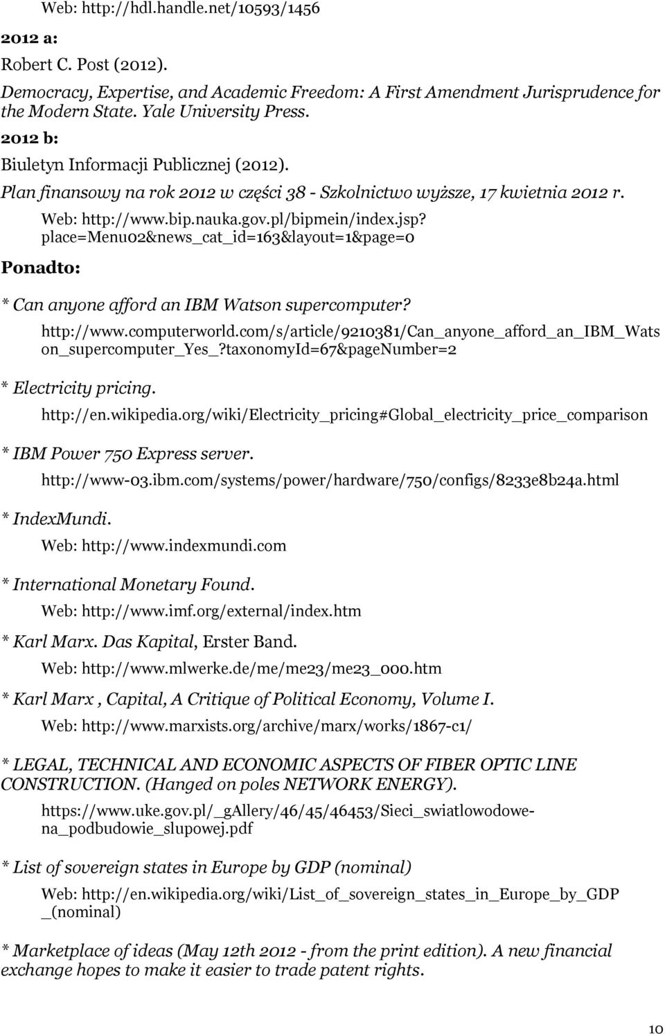 place=menu02&news_cat_id=163&layout=1&page=0 Ponadto: * Can anyone afford an IBM Watson supercomputer? http://www.computerworld.