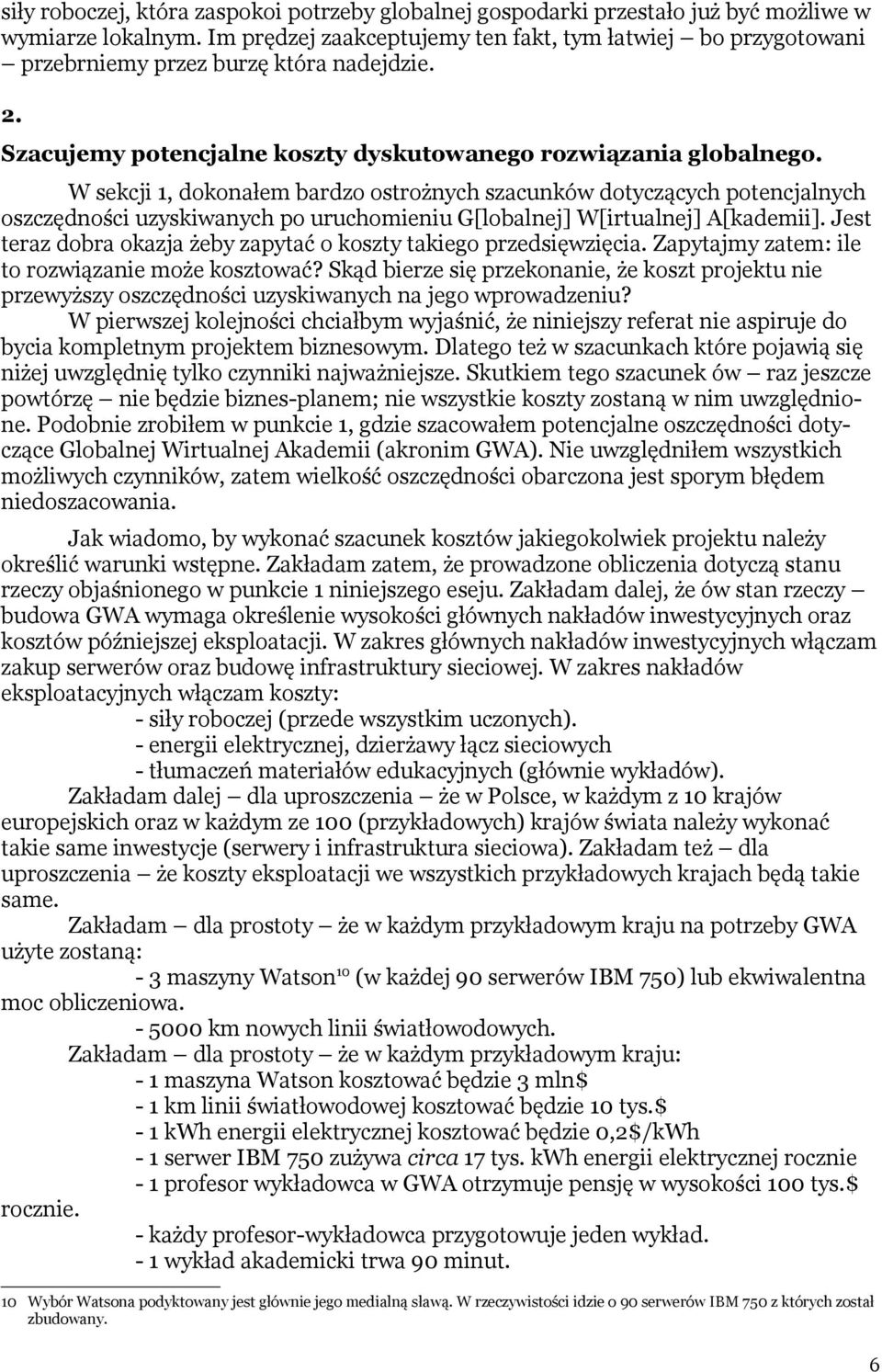 W sekcji 1, dokonałem bardzo ostrożnych szacunków dotyczących potencjalnych oszczędności uzyskiwanych po uruchomieniu G[lobalnej] W[irtualnej] A[kademii].