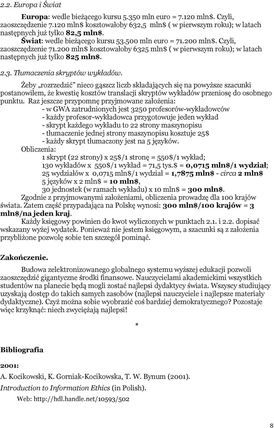 Żeby rozrzedzić nieco gąszcz liczb składających się na powyższe szacunki postanowiłem, że kwestię kosztów translacji skryptów wykładów przeniosę do osobnego punktu.