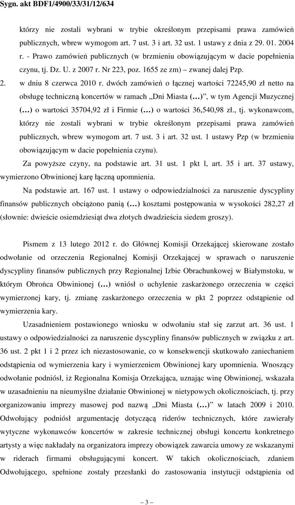 dwóch zamówień o łącznej wartości 72245,90 zł netto na ( ) o wartości 35704,92 zł i Firmie ( ) o wartości 36,540,98 zł., tj.