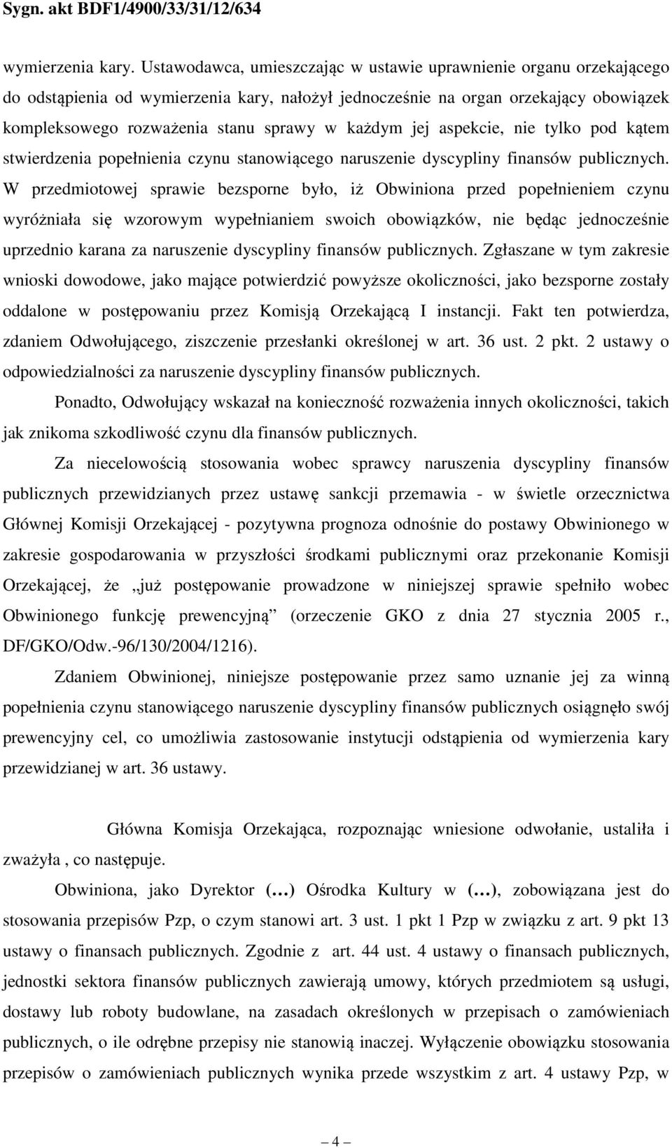 każdym jej aspekcie, nie tylko pod kątem stwierdzenia popełnienia czynu stanowiącego naruszenie dyscypliny finansów publicznych.