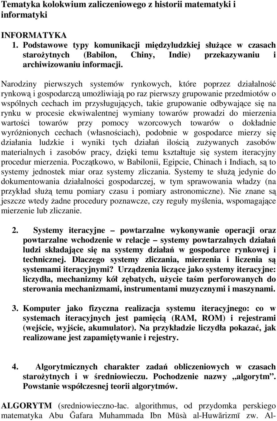 Narodziny pierwszych systemów rynkowych, które poprzez działalność rynkową i gospodarczą umoŝliwiają po raz pierwszy grupowanie przedmiotów o wspólnych cechach im przysługujących, takie grupowanie