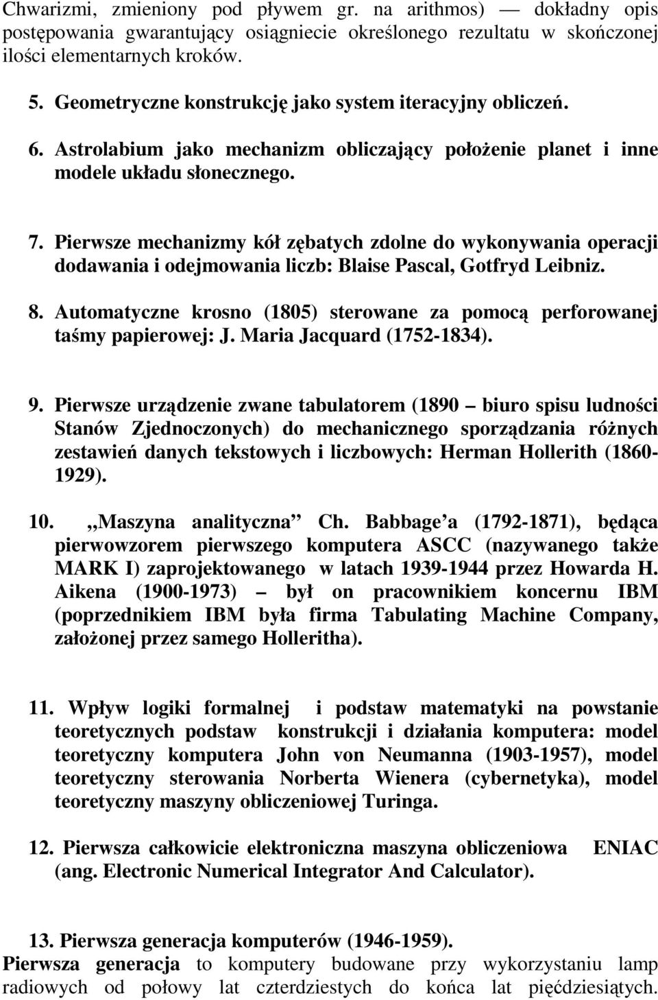 Pierwsze mechanizmy kół zębatych zdolne do wykonywania operacji dodawania i odejmowania liczb: Blaise Pascal, Gotfryd Leibniz. 8.