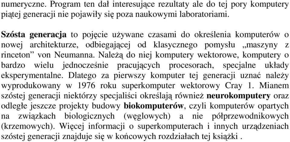 NaleŜą do niej komputery wektorowe, komputery o bardzo wielu jednocześnie pracujących procesorach, specjalne układy eksperymentalne.