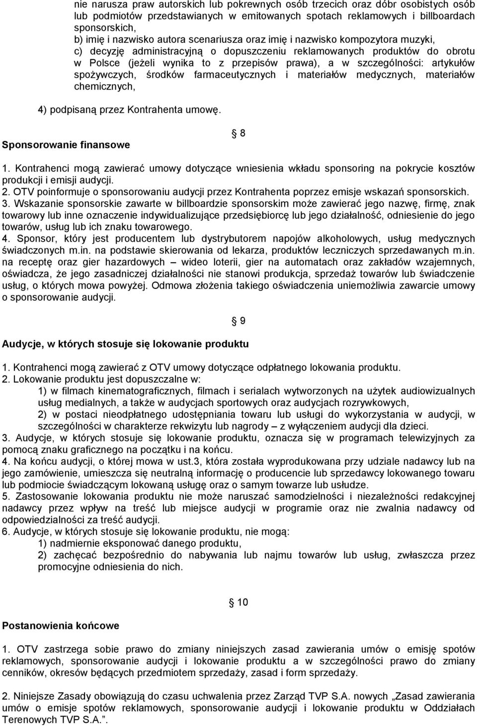 szczególności: artykułów spożywczych, środków farmaceutycznych i materiałów medycznych, materiałów chemicznych, 4) podpisaną przez Kontrahenta umowę. Sponsorowanie finansowe 8 1.