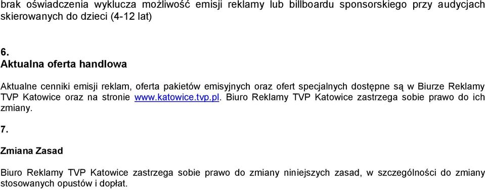 Reklamy TVP Katowice oraz na stronie www.katowice.tvp.pl. Biuro Reklamy TVP Katowice zastrzega sobie prawo do ich zmiany. 7.