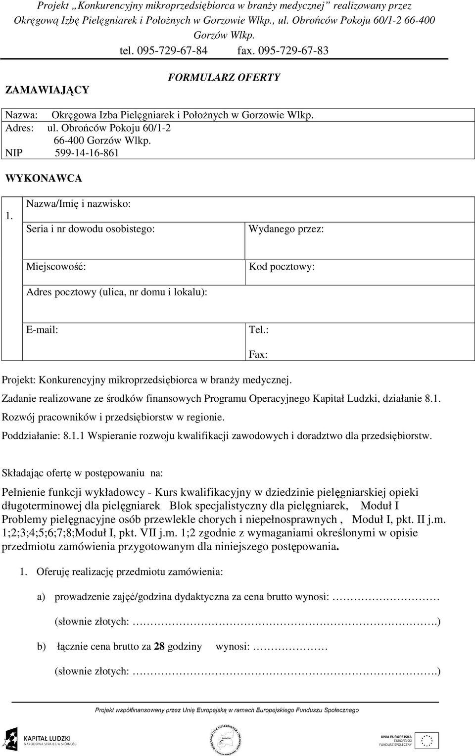 : Fax: Projekt: Konkurencyjny mikroprzedsiębiorca w branŝy medycznej. Zadanie realizowane ze środków finansowych Programu Operacyjnego Kapitał Ludzki, działanie 8.1.