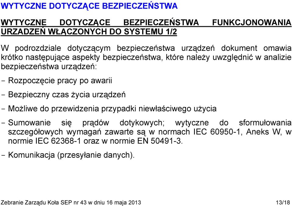 Bezpieczny czas życia urządzeń Możliwe do przewidzenia przypadki niewłaściwego użycia Sumowanie się prądów dotykowych; wytyczne do sformułowania szczegółowych