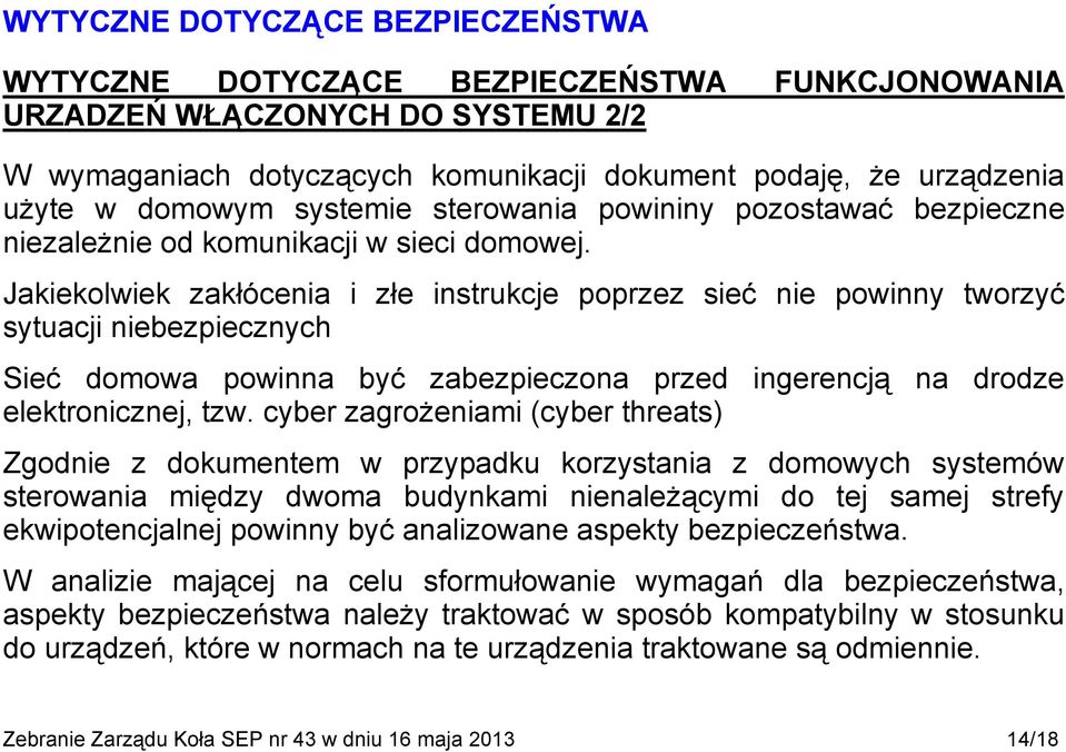 Jakiekolwiek zakłócenia i złe instrukcje poprzez sieć nie powinny tworzyć sytuacji niebezpiecznych Sieć domowa powinna być zabezpieczona przed ingerencją na drodze elektronicznej, tzw.