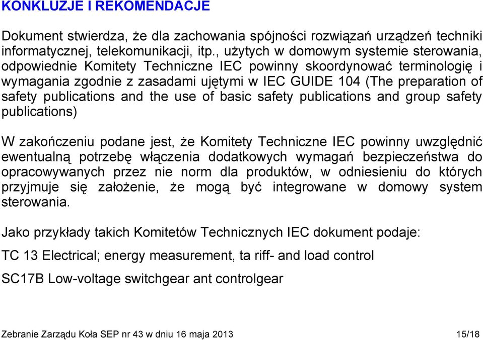 publications and the use of basic safety publications and group safety publications) W zakończeniu podane jest, że Komitety Techniczne IEC powinny uwzględnić ewentualną potrzebę włączenia dodatkowych