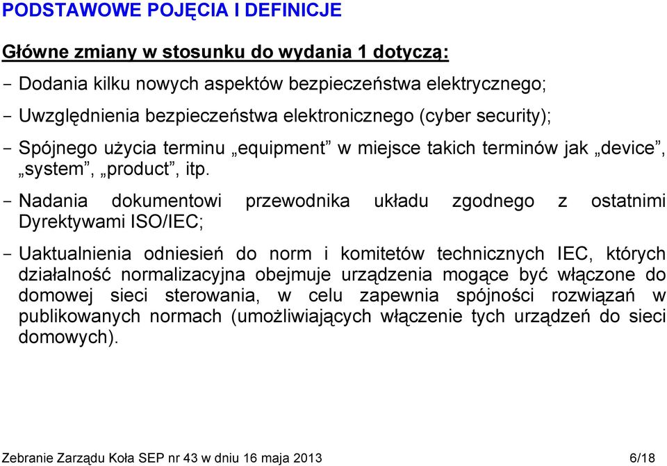 Nadania dokumentowi przewodnika układu zgodnego z ostatnimi Dyrektywami ISO/IEC; Uaktualnienia odniesień do norm i komitetów technicznych IEC, których działalność normalizacyjna