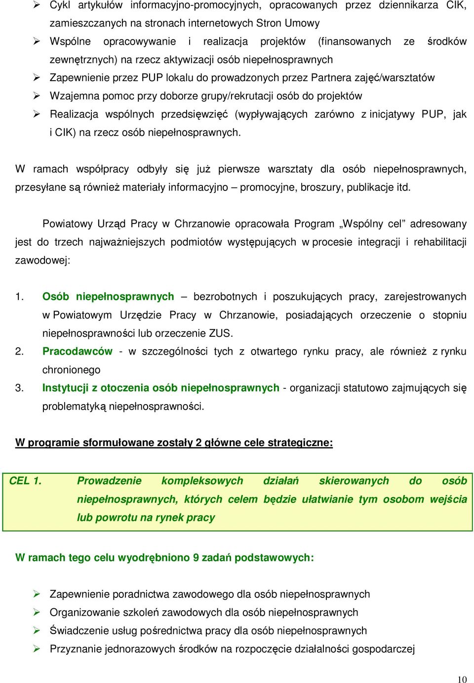 projektów Realizacja wspólnych przedsięwzięć (wypływających zarówno z inicjatywy PUP, jak i CIK) na rzecz osób niepełnosprawnych.