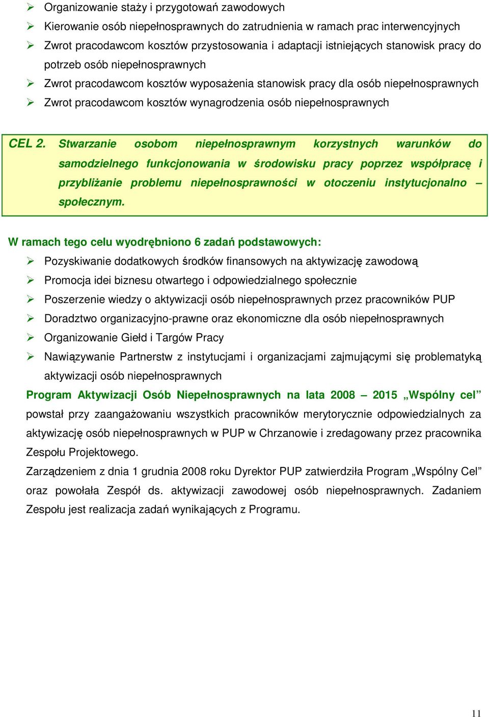 Stwarzanie osobom niepełnosprawnym korzystnych warunków do samodzielnego funkcjonowania w środowisku pracy poprzez współpracę i przybliŝanie problemu niepełnosprawności w otoczeniu instytucjonalno