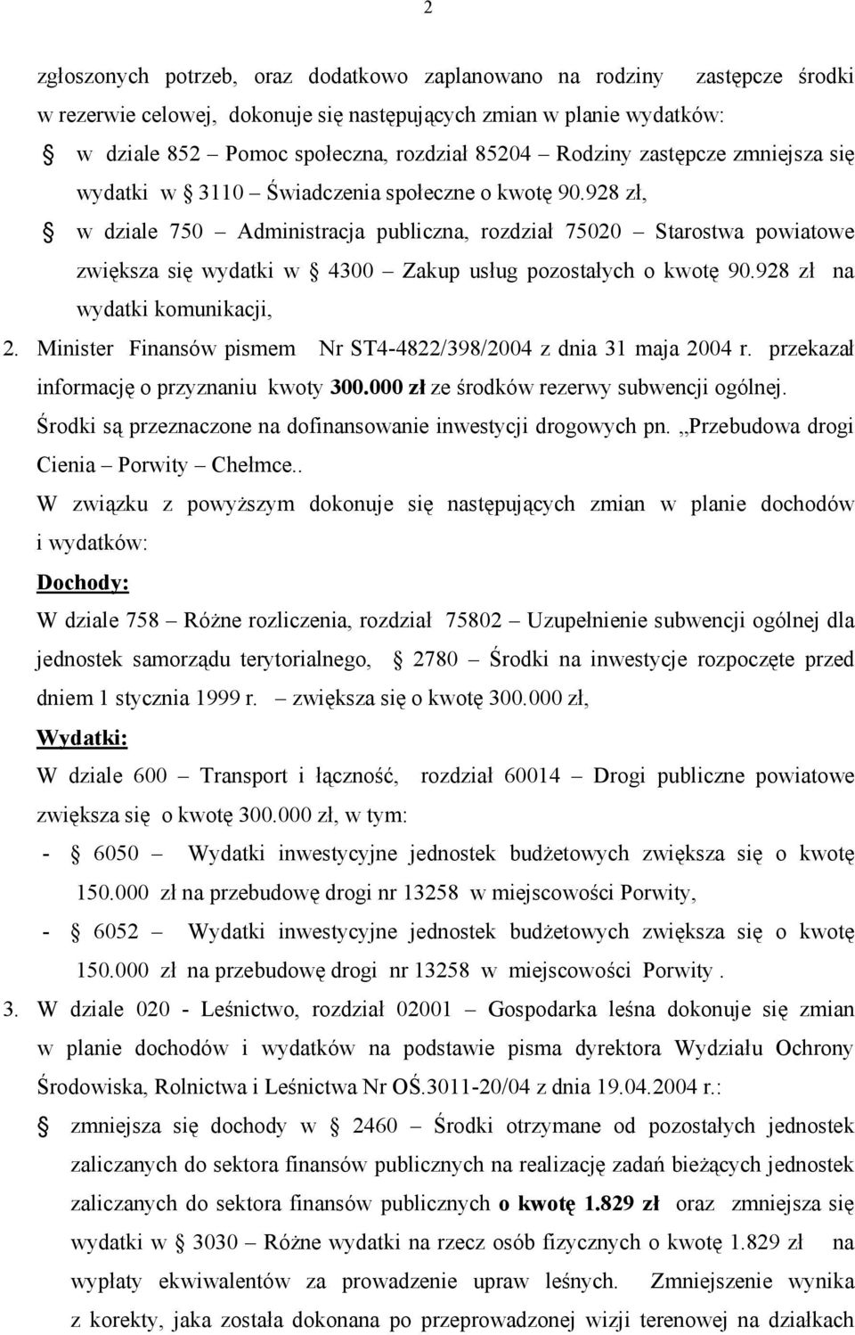 928 zł, w dziale 750 Administracja publiczna, rozdział 75020 Starostwa powiatowe zwiększa się wydatki w 4300 Zakup usług pozostałych o kwotę 90.928 zł na wydatki komunikacji, 2.