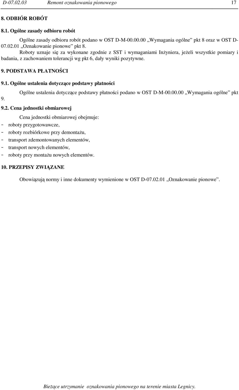 Ogólne ustalenia dotyczące podstawy płatności 9. Ogólne ustalenia dotyczące podstawy płatności podano w OST D-M-00.00.00 Wymagania ogólne pkt 9.2.