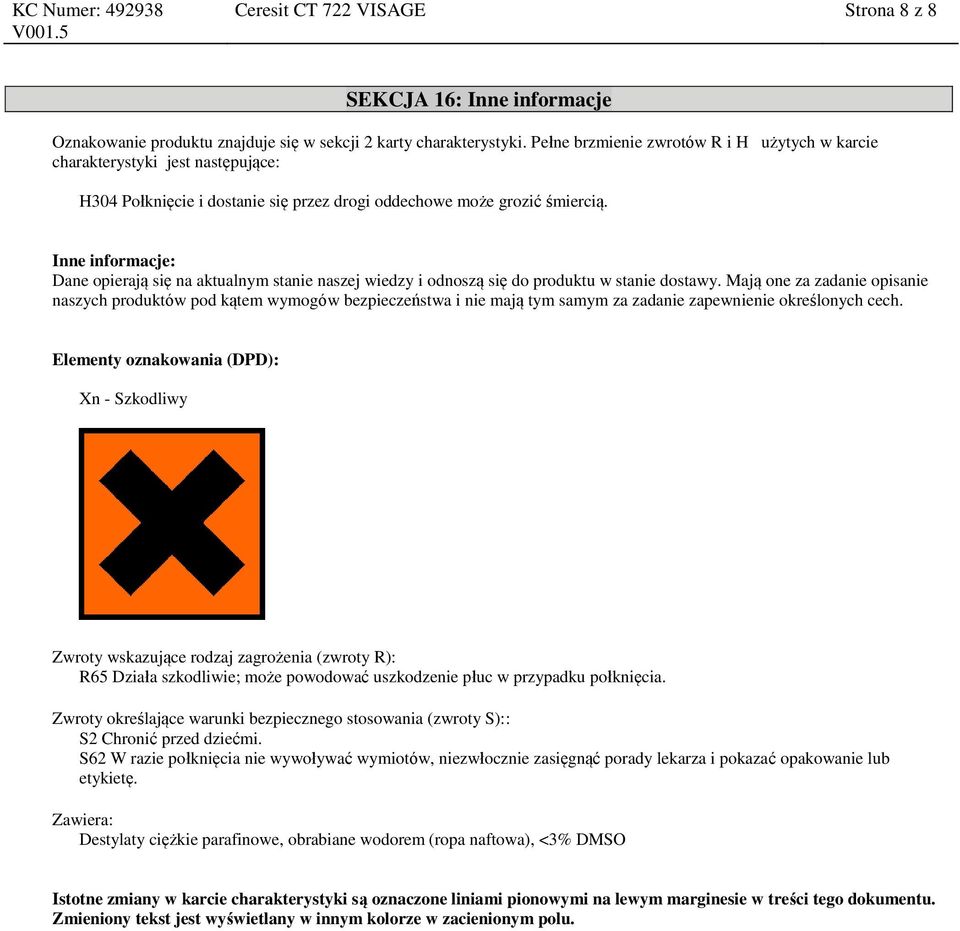 Inne informacje: Dane opierają się na aktualnym stanie naszej wiedzy i odnoszą się do produktu w stanie dostawy.