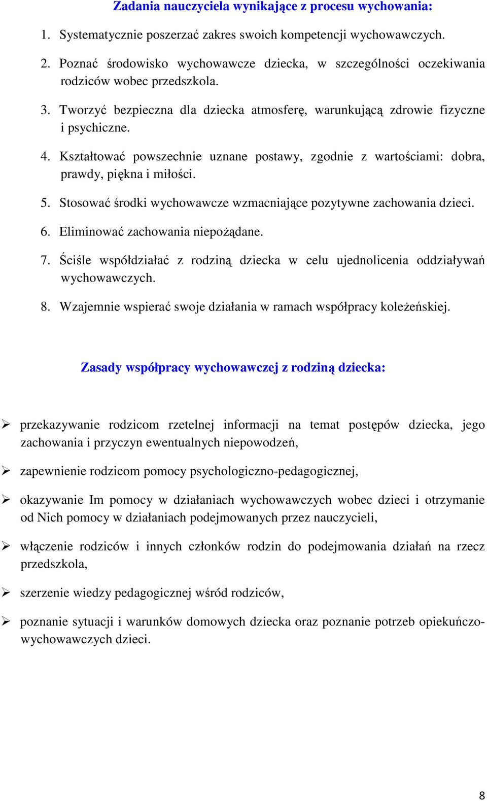 Kształtować powszechnie uznane postawy, zgodnie z wartościami: dobra, prawdy, piękna i miłości. 5. Stosować środki wychowawcze wzmacniające pozytywne zachowania dzieci. 6.