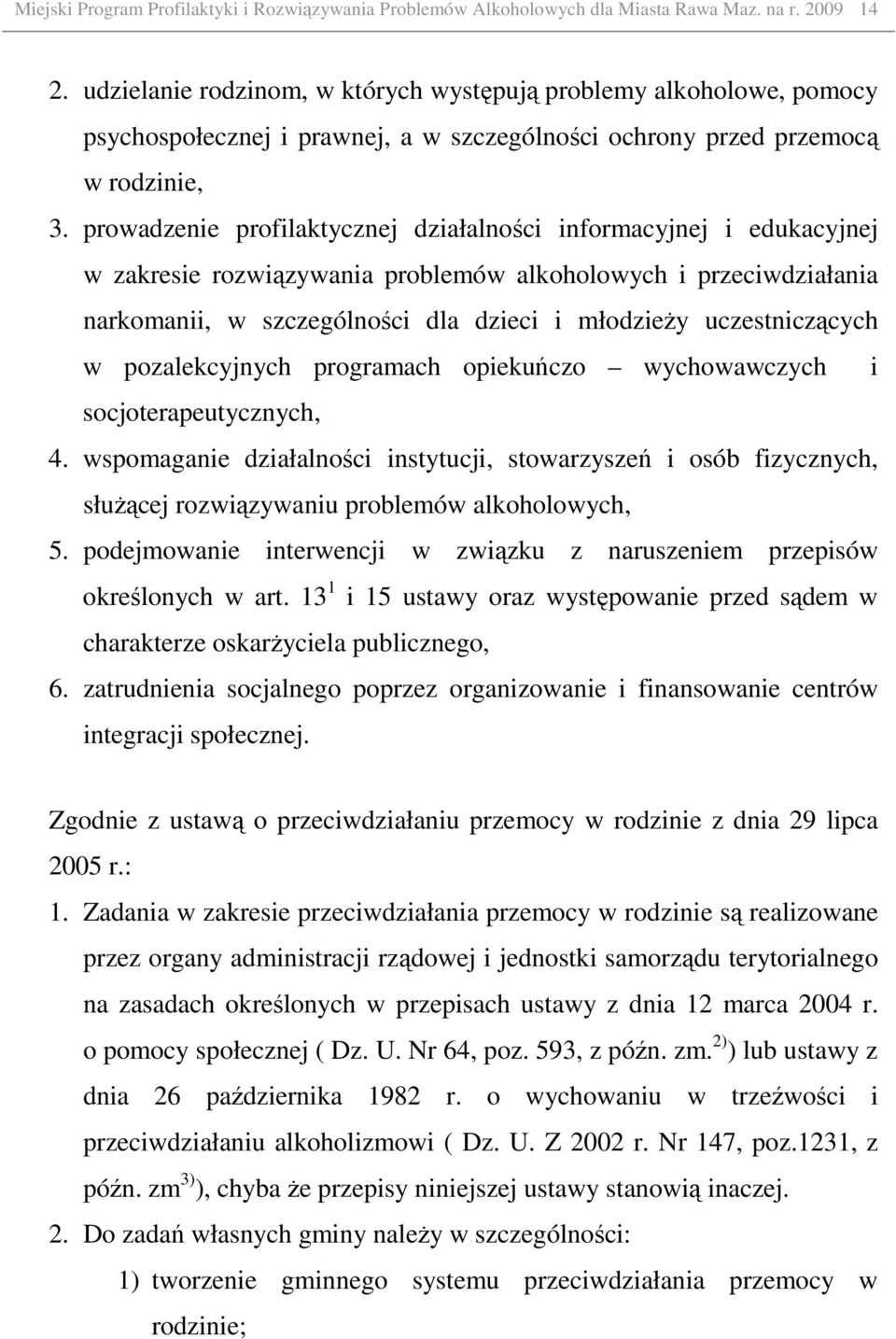 prowadzenie profilaktycznej działalności informacyjnej i edukacyjnej w zakresie rozwiązywania problemów alkoholowych i przeciwdziałania narkomanii, w szczególności dla dzieci i młodzieŝy