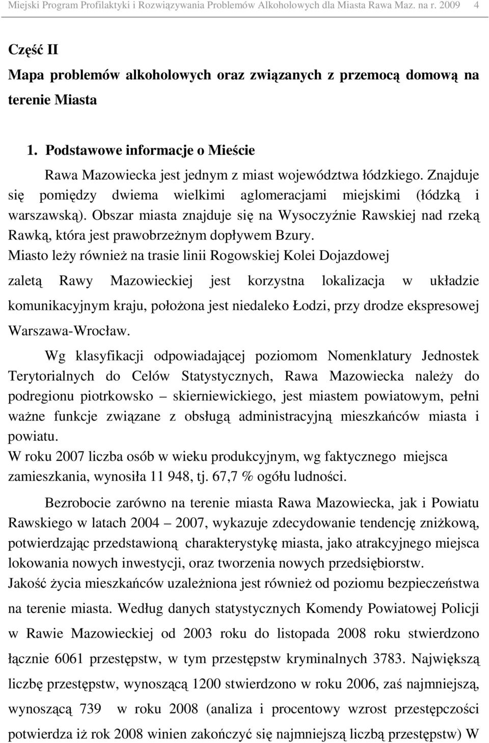 Obszar miasta znajduje się na Wysoczyźnie Rawskiej nad rzeką Rawką, która jest prawobrzeŝnym dopływem Bzury.