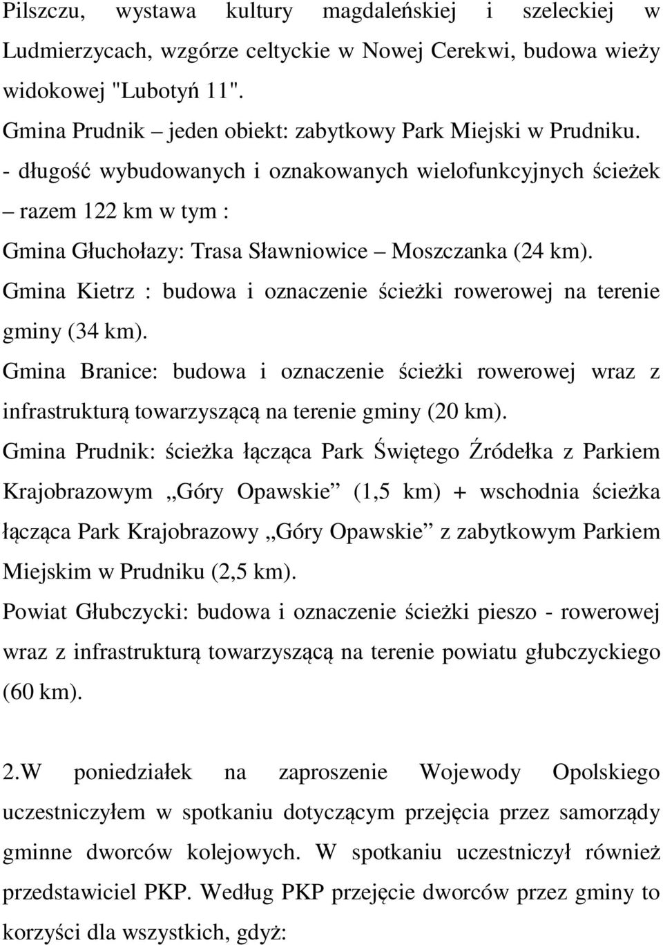 - długość wybudowanych i oznakowanych wielofunkcyjnych ścieżek razem 122 km w tym : Gmina Głuchołazy: Trasa Sławniowice Moszczanka (24 km).