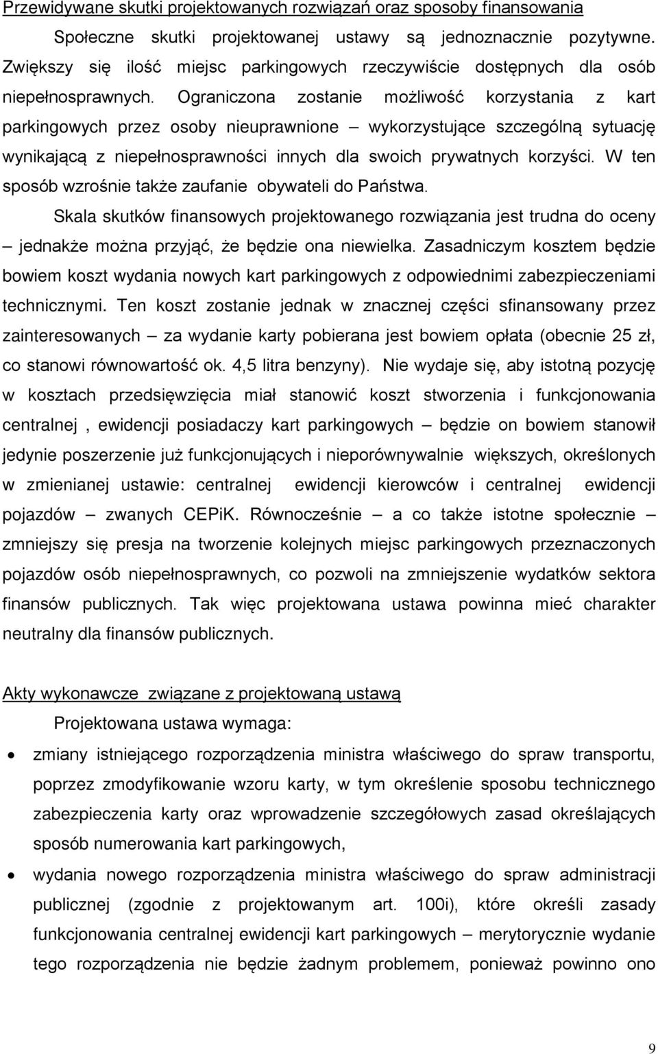 Ograniczona zostanie możliwość korzystania z kart parkingowych przez osoby nieuprawnione wykorzystujce szczególn sytuację wynikajc z niepenosprawności innych dla swoich prywatnych korzyści.