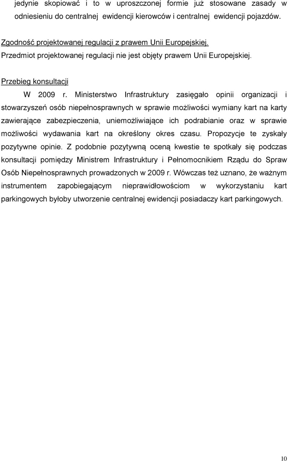 Ministerstwo Infrastruktury zasięgao opinii organizacji i stowarzyszeń osób niepenosprawnych w sprawie możliwości wymiany kart na karty zawierajce zabezpieczenia, uniemożliwiajce ich podrabianie oraz