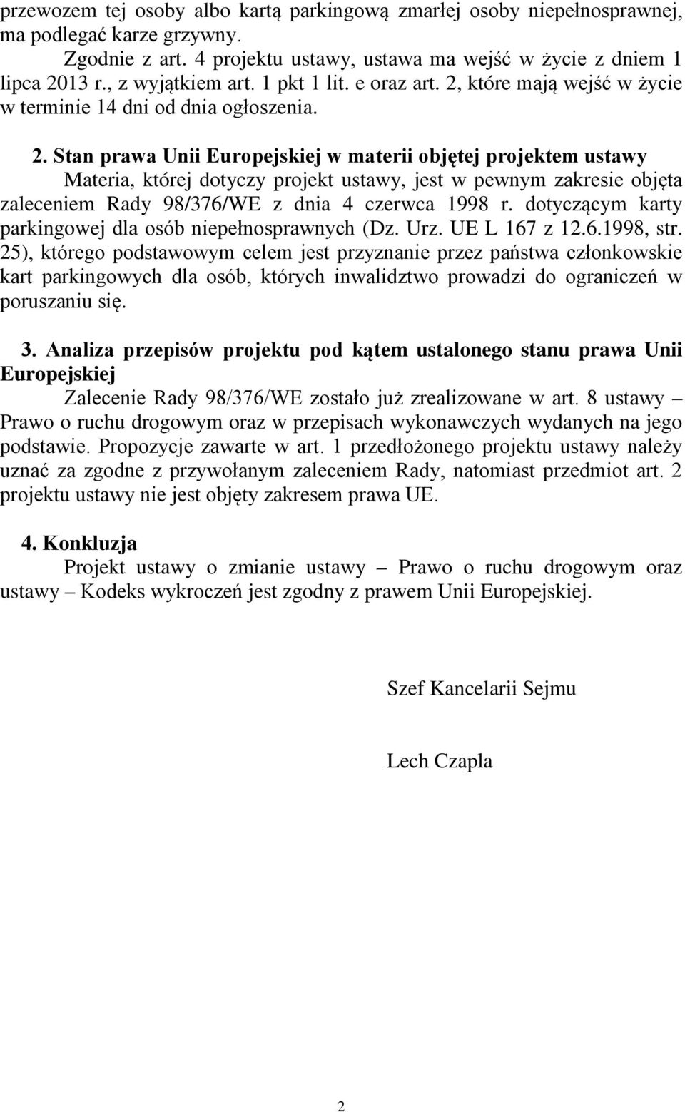 które maj wejść w życie w terminie 14 dni od dnia ogoszenia. 2.