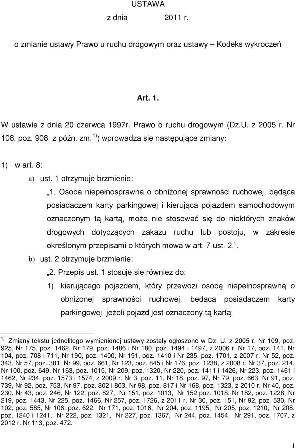 Osoba niepenosprawna o obniżonej sprawności ruchowej, będca posiadaczem karty parkingowej i kierujca pojazdem samochodowym oznaczonym t kart, może nie stosować się do niektórych znaków drogowych