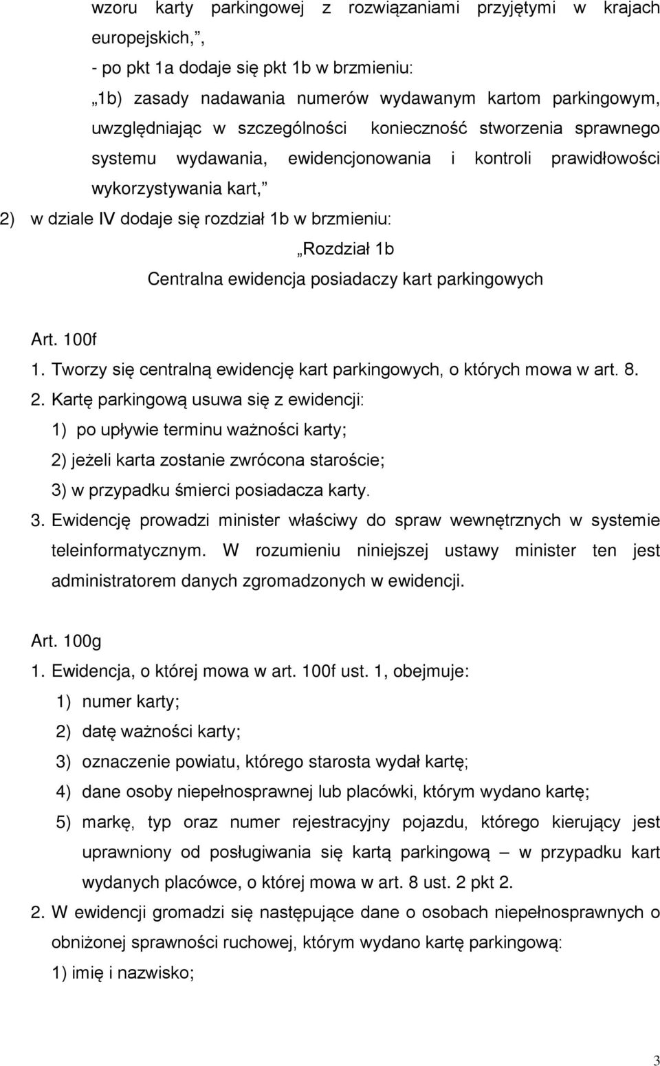 ewidencja posiadaczy kart parkingowych Art. 100f 1. Tworzy się centraln ewidencję kart parkingowych, o których mowa w art. 8. 2.