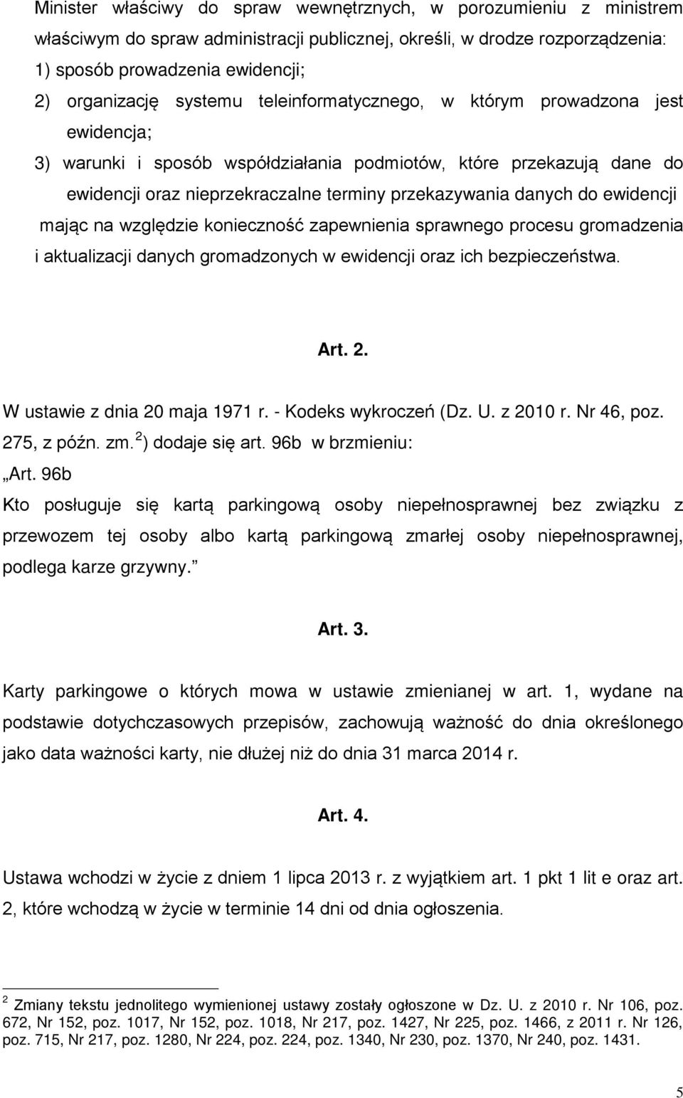 majc na względzie konieczność zapewnienia sprawnego procesu gromadzenia i aktualizacji danych gromadzonych w ewidencji oraz ich bezpieczeństwa. Art. 2. W ustawie z dnia 20 maja 1971 r.